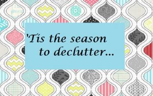 T'is the season to declutter